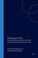 Dressing Up for War: Transformations of Gender and Genre in the Discourse and Literature of War
