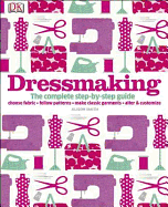 Dressmaking: The Complete Step-by-Step Guide