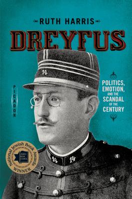 Dreyfus: Politics, Emotion, and the Scandal of the Century - Harris, Ruth