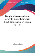 Dreyhundert Auserlesene Amerikanische Gewachse Nach Linneischer Ordnung (1785)