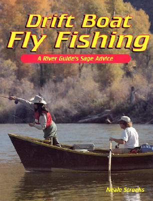 Drift Boat Fly Fishing: A River Guide's Sage Advice - Streeks, Neale