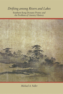 Drifting Among Rivers and Lakes: Southern Song Dynasty Poetry and the Problem of Literary History