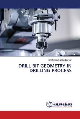 Drill Bit Geometry in Drilling Process - Kumar, Dr Rampelli Uday