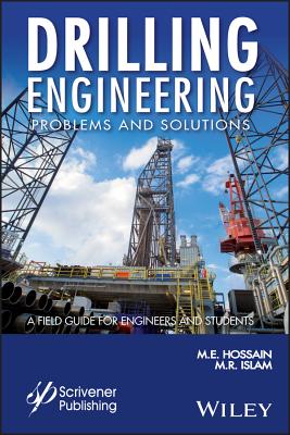 Drilling Engineering Problems and Solutions: A Field Guide for Engineers and Students - Hossain, M E, and Islam, M R