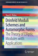 Drinfeld Moduli Schemes and Automorphic Forms: The Theory of Elliptic Modules with Applications