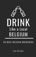 Drink Like a Local- Belgium: 50 Best Belgian Breweries