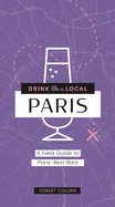 Drink Like a Local: Paris: A Field Guide to Paris's Best Bars