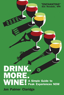 Drink More Wine!: A Simple Guide to Peak Experiences NOW