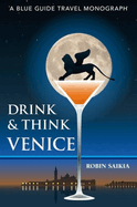 Drink & Think Venice: A Blue Guide Travel Monograph. The story of Venice in twenty-six bars and cafs