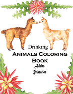 Drinking Animals Coloring Book Adults Relaxation: Drinking Animals Coloring Book: A Fun Coloring Gift Book for Party Lovers & Adults Relaxation with Stress Relieving Animal Designs, Quick and Easy Cocktail Recipes