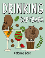 Drinking Capybara Coloring Book: Coloring Books for Adult, Animal Painting Page with Coffee and Cocktail Recipes, Gifts for Capybara Lovers