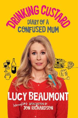 Drinking Custard: The Diary of a Confused Mum - Beaumont, Lucy, and Richardson, Jon (Introduction and notes by)