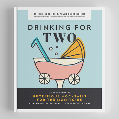 Drinking for Two: Nutritious Mocktails for the Mom-To-Be - Licalzi, Diana, MS, and Benson, Kerry, and Blue Star Press (Producer)