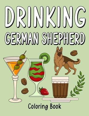Drinking German Shepherd: Coloring Books for Adults, Adult Coloring Book with Many Coffee and Drinks Recipes, German Shepherd Lover Gift - 
