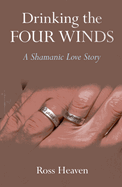Drinking the Four Winds: A Shamanic Love Story
