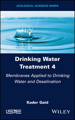 Drinking Water Treatment, Membranes Applied to Drinking Water and Desalination - Gaid, Kader