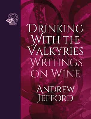 Drinking with the Valkyries: Writings on Wine - Jefford, Andrew