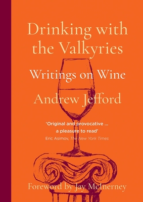 Drinking with the Valkyries: Writings on Wine - Jefford, Andrew