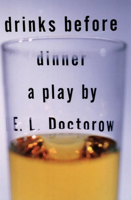 Drinks Before Dinner - Doctorow, E L, Mr.