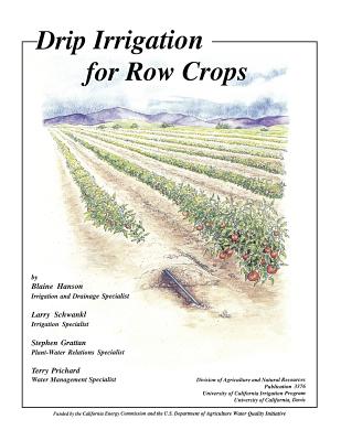 Drip Irrigation for Row Crops - Hanson, Blaine, and Schwankl, Lawrence, and Grattan, Stephen