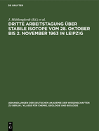 Dritte Arbeitstagung ?ber Stabile Isotope Vom 28. Oktober Bis 2. November 1963 in Leipzig: Tagungsbericht