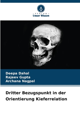Dritter Bezugspunkt in der Orientierung Kieferrelation - Dahal, Deepa, and Gupta, Rajeev, and Nagpal, Archana