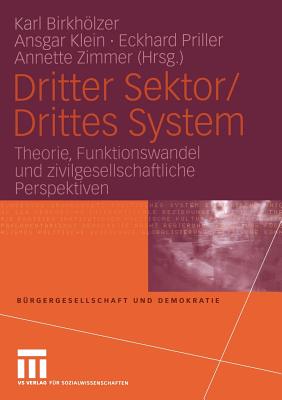 Dritter Sektor/Drittes System: Theorie, Funktionswandel Und Zivilgesellschaftliche Perspektiven - Birkhlzer, Karl (Editor), and Klein, Ansgar (Editor), and Priller, Eckhard (Editor)