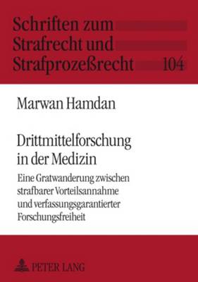 Drittmittelforschung in der Medizin: Eine Gratwanderung zwischen strafbarer Vorteilsannahme und verfassungsgarantierter Forschungsfreiheit - Maiwald, Manfred, and Hamdan, Marwan