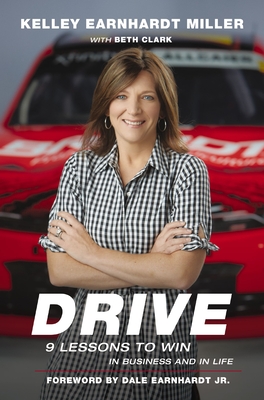 Drive: 9 Lessons to Win in Business and in Life - Miller, Kelley Earnhardt, and Jr, Dale Earnhardt (Foreword by)