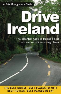 Drive Ireland: A Personal Guide to Driving Ireland's Best Roads and Most Interesting Places - Montgomery, Bob