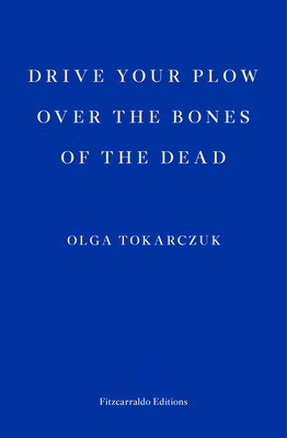 Drive your Plow over the Bones of the Dead - Tokarczuk, Olga, and Lloyd-Jones, Antonia (Translated by)