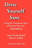 Drive Yourself Sane: Using the Uncommon Sense of General Semantics. Third Edition.