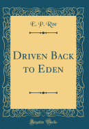 Driven Back to Eden (Classic Reprint)