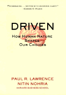 Driven: The Four Key Drives to Understanding Why We Choose to Do What We Do - Lawrence, Paul R, and Nohria, Nitin