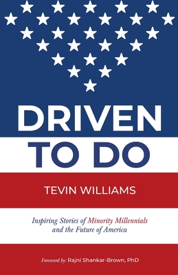 Driven to Do: Inspiring Stories of Minority Millennials and the Future of America - Williams, Tevin, and Shankar-Brown, Rajni, PhD (Foreword by)