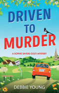 Driven to Murder: A page-turning cozy crime murder mystery from Debbie Young