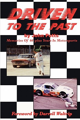 Driven To The Past: Memories of 60-plus years in motorsports - Potts, John
