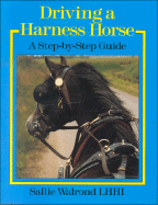 Driving a Harness Horse: A Step-By-Step Guide - Walrond, Sallie
