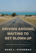 Driving Around, Waiting to Get Blown Up: Hearts, Minds, and the Occupation of Iraq