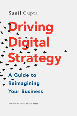 Driving Digital Strategy: A Guide to Reimagining Your Business - Gupta, Sunil