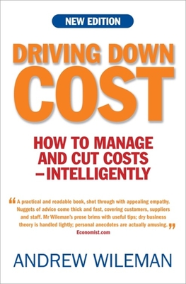 Driving Down Cost: How to Manage and Cut Cost - Intelligently - Wileman, Andrew