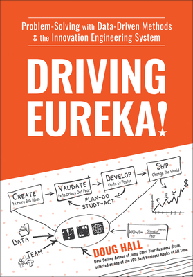 Driving Eureka!: Problem-Solving with Data-Driven Methods & the Innovation Engineering System - Hall, Doug