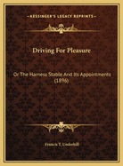 Driving for Pleasure: Or the Harness Stable and Its Appointments (1896)