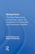 Driving Force: "The Global Restructuring of Technology, Labour, and Investment in the Automobile and Components Industries"