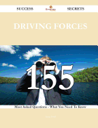 Driving Forces 155 Success Secrets - 155 Most Asked Questions on Driving Forces - What You Need to Know