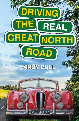 Driving the Real Great North Road - Bull, Andy