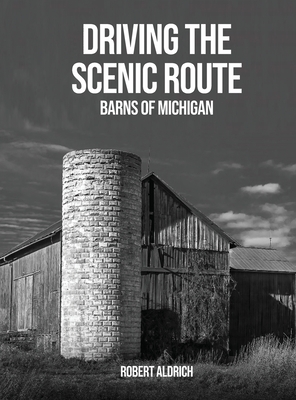Driving the Scenic Route: Barns of Michigan - Aldrich, Robert