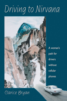 Driving to Nirvana: A Woman's Path for Drivers Without Cellular Phones - Bryan, Clarice