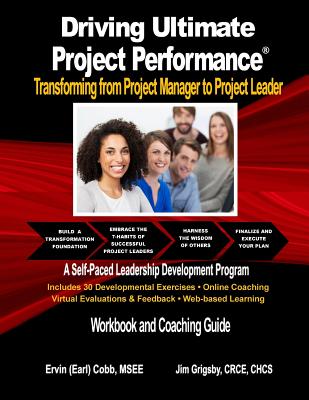 Driving Ultimate Project Performance: Transforming from Project Manager to Project Leader - Cobb, Ervin (Earl), and Grigsby, Jim, and Grant-Cobb, Charlotte D (Editor)