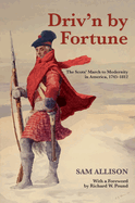 Driv'n by Fortune: The Scots' March to Modernity in America, 1745-1812